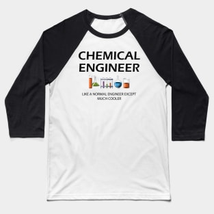 Chemical Engineer - Like a normal engineer except much cooler Baseball T-Shirt